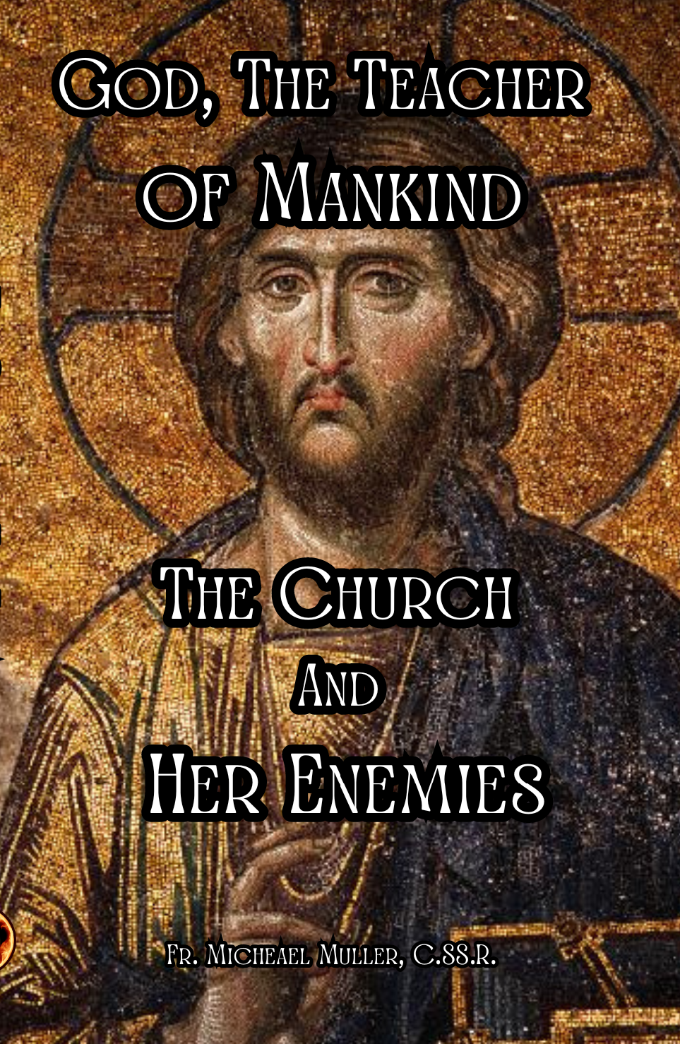 God, the Teacher of Mankind: The Church & Her Enemies ~ Fr. Muller, C.SS.R.