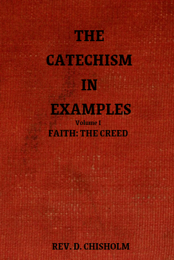 The Catechism in Examples: Vol I- Faith: The Creed ~ Rev. D. Chisholm (ePub)