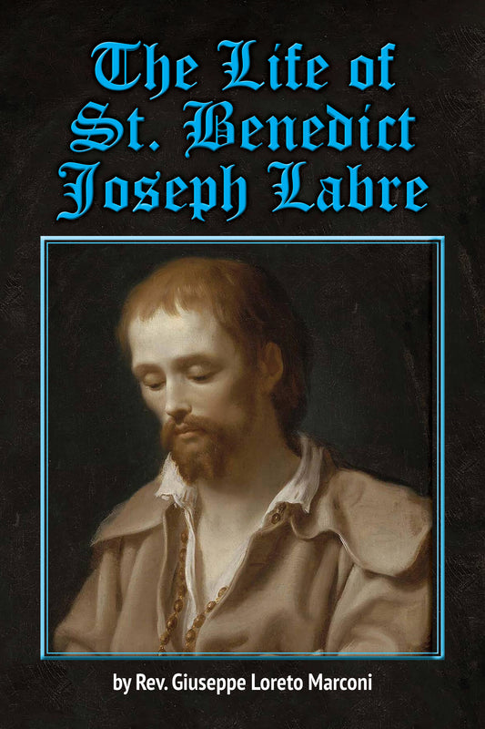 The Life of St. Benedict Joseph Labre ~ Rev. Giuseppe Loreto Marconi