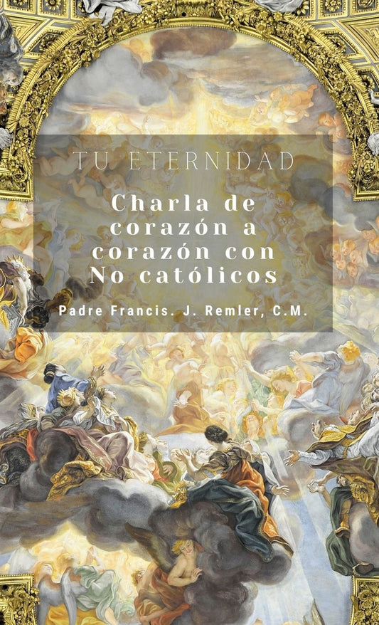 Tu eternidad: Charla de corazón a corazón con no católicos