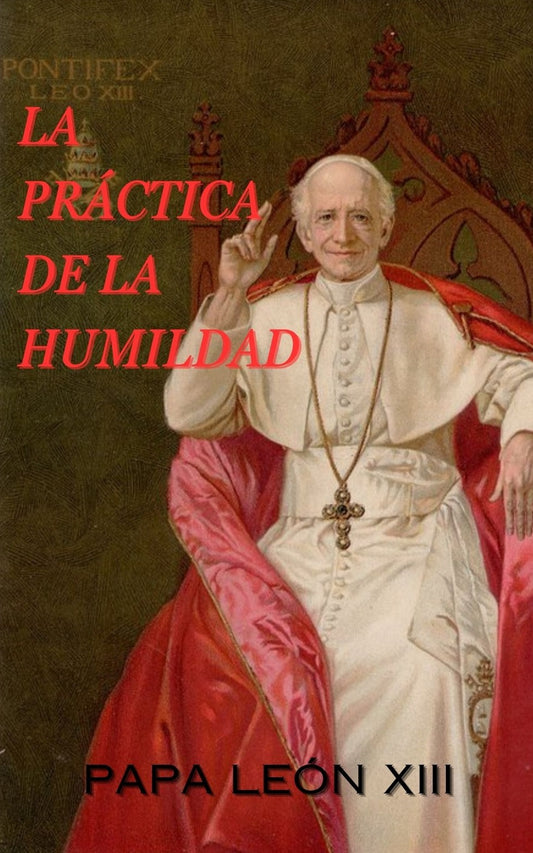 LA PRÁCTICA DE LA HUMILDAD ~ Papa Leon XIII