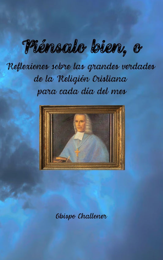 Piénsalo bien, o: Reflexiones sobre las grandes verdades de la religión cristiana para cada día del mes (ePub)