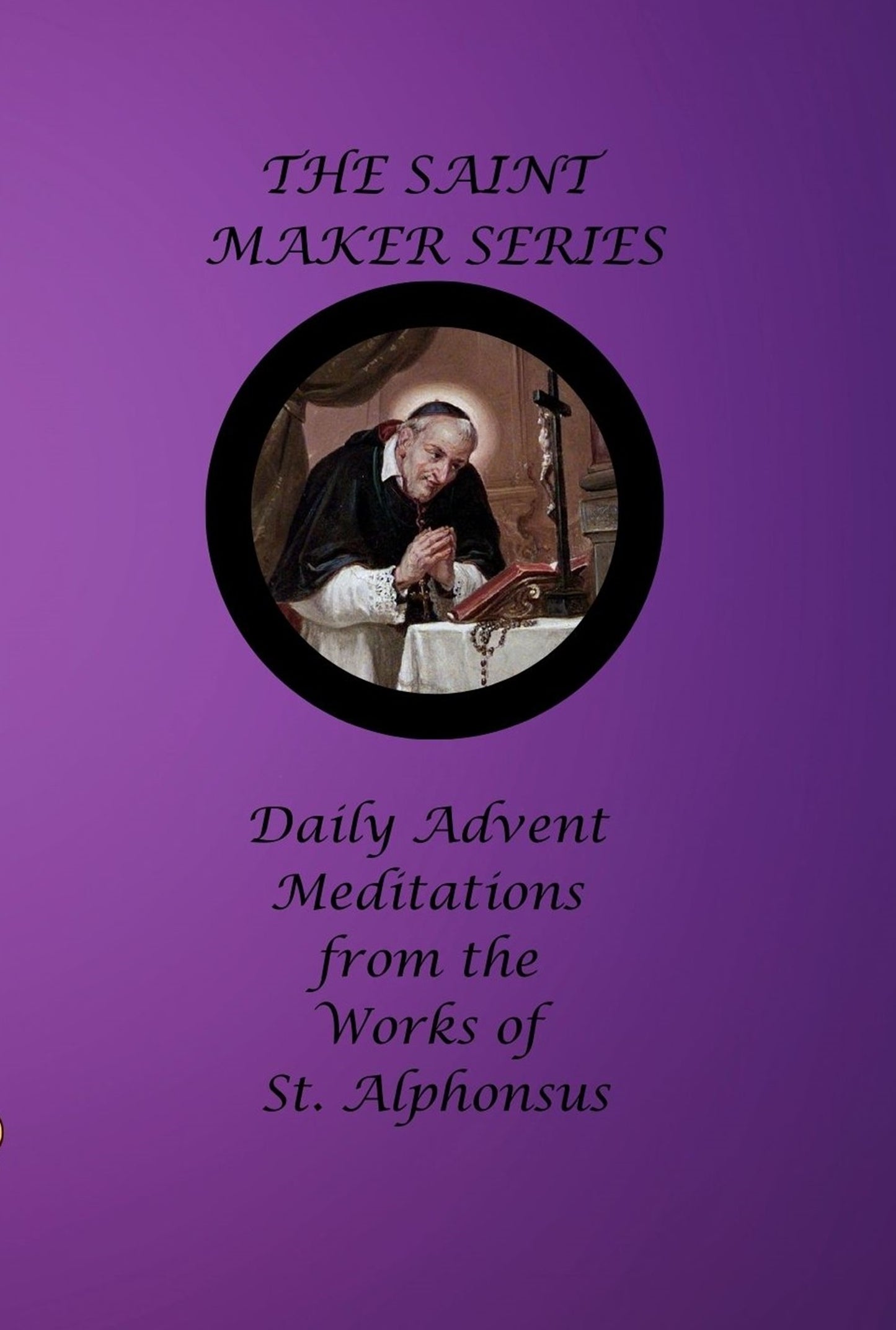 The Saint Maker Series: Daily Advent Meditations from the Works of St. Alphonsus (ePub)