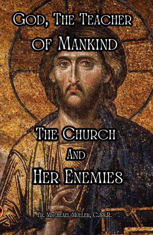 God, the Teacher of Mankind: The Church & Her Enemies ~ Fr. Muller, C.SS.R. (ePub)