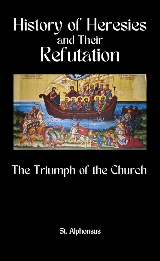 History of Heresies & their Refutation ~ St. Alphonsus