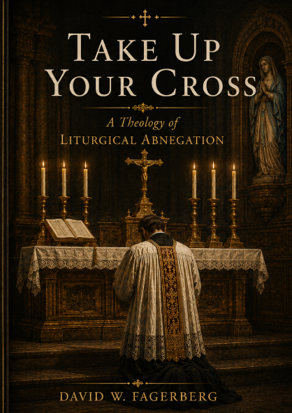 Take up Your Cross: A Theology of Liturgical Abnegation