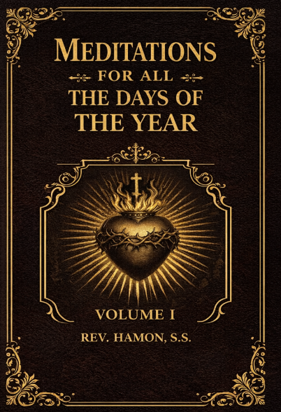 Meditations For All the Days of the Year: Volume I. From the First Sunday in Advent to Septuagesima Sunday