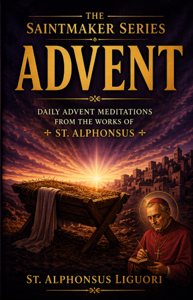 The Saint Maker Series: Daily Advent Meditations from the Works of St. Alphonsus