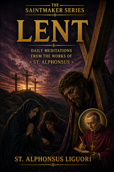 The Saint Maker Series: Daily Lent Meditations from the Works of St. Alphonsus