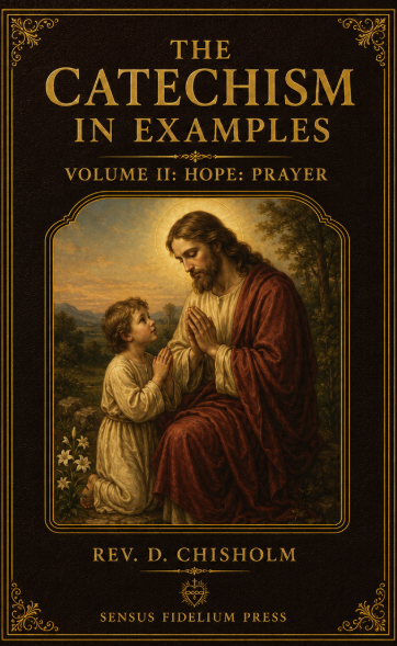 The Catechism in Examples: Vol II: Hope: Prayer ~ Rev. D. Chisholm