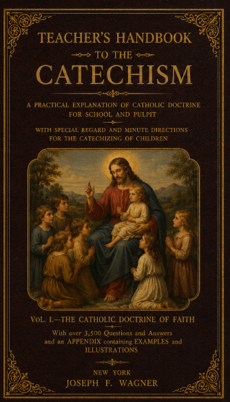 Teacher's Handbook to the Catechism: Vol 1 - The Catholic Doctrine of Faith
