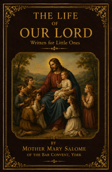 The Life of Our Lord Written for Little Ones