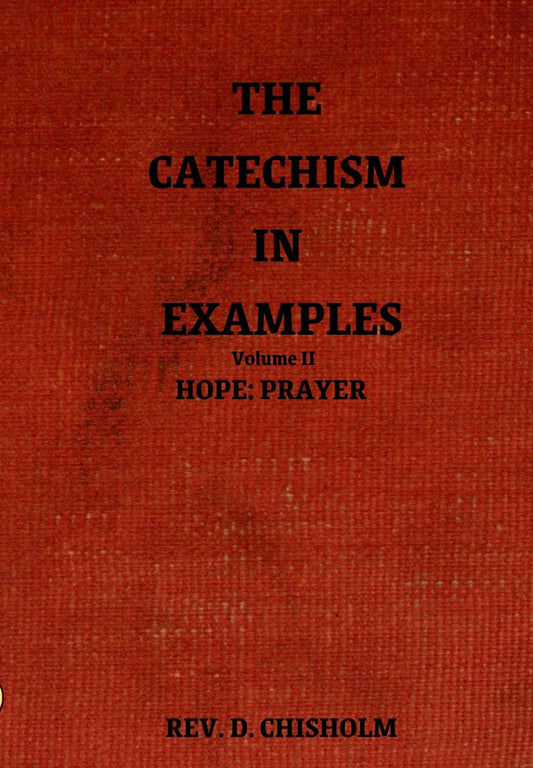 The Catechism in Examples: Vol II: Hope: Prayer ~ Rev. D. Chisholm (epub)