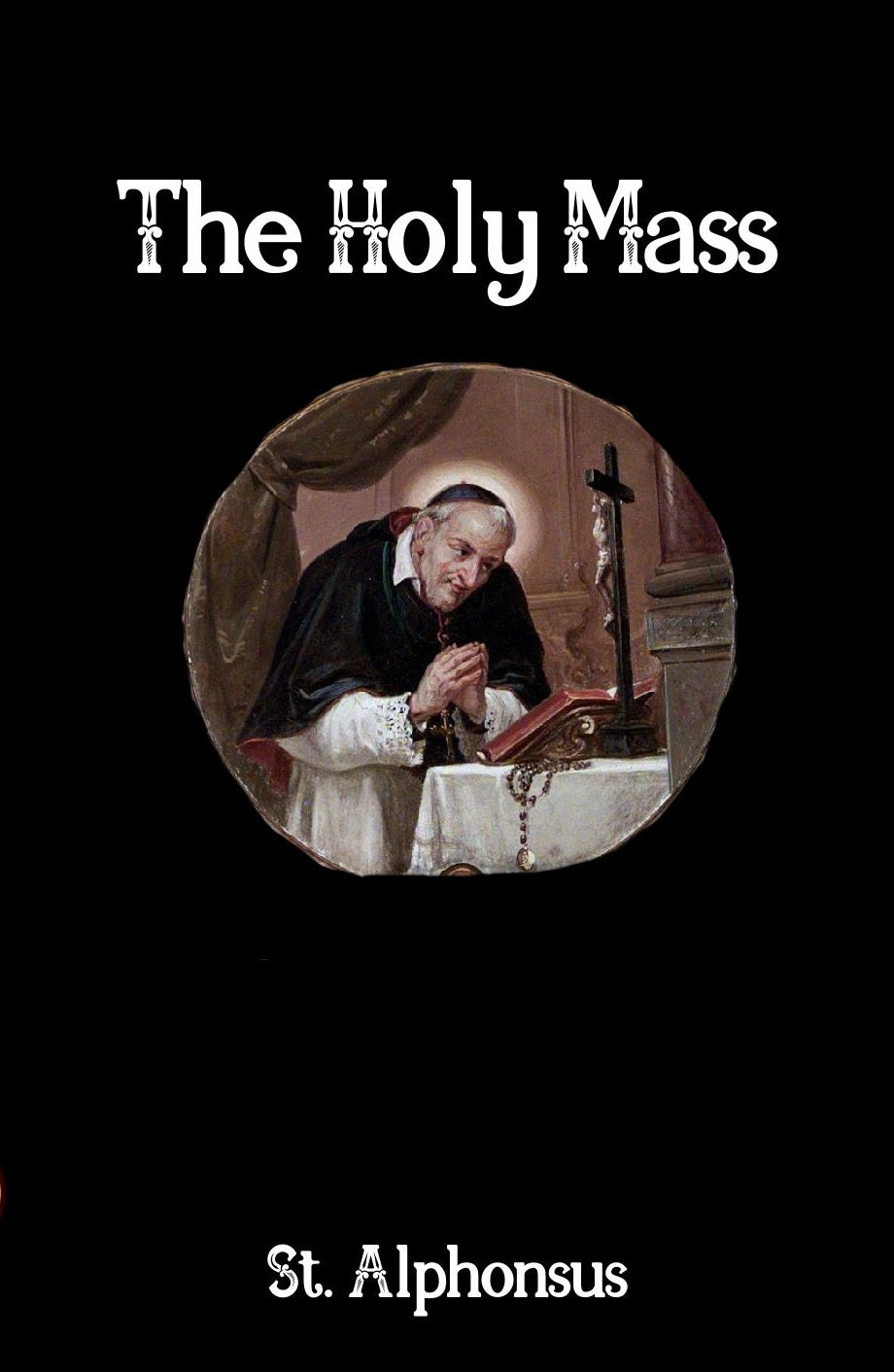 The Holy Mass ~ St. Alphonsus – Sensus Fidelium Press