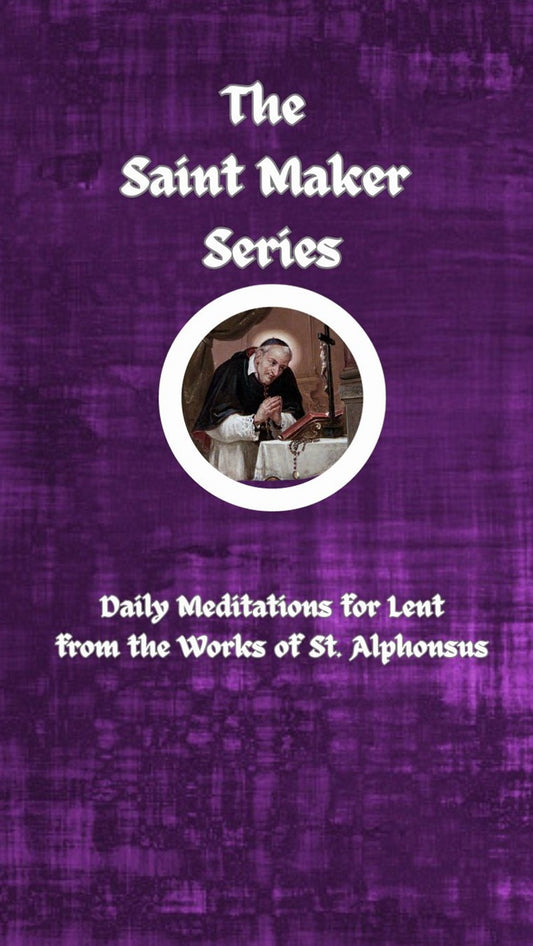 The Saint Maker Series: Daily Lent Meditations from the Works of St. Alphonsus (ePub)