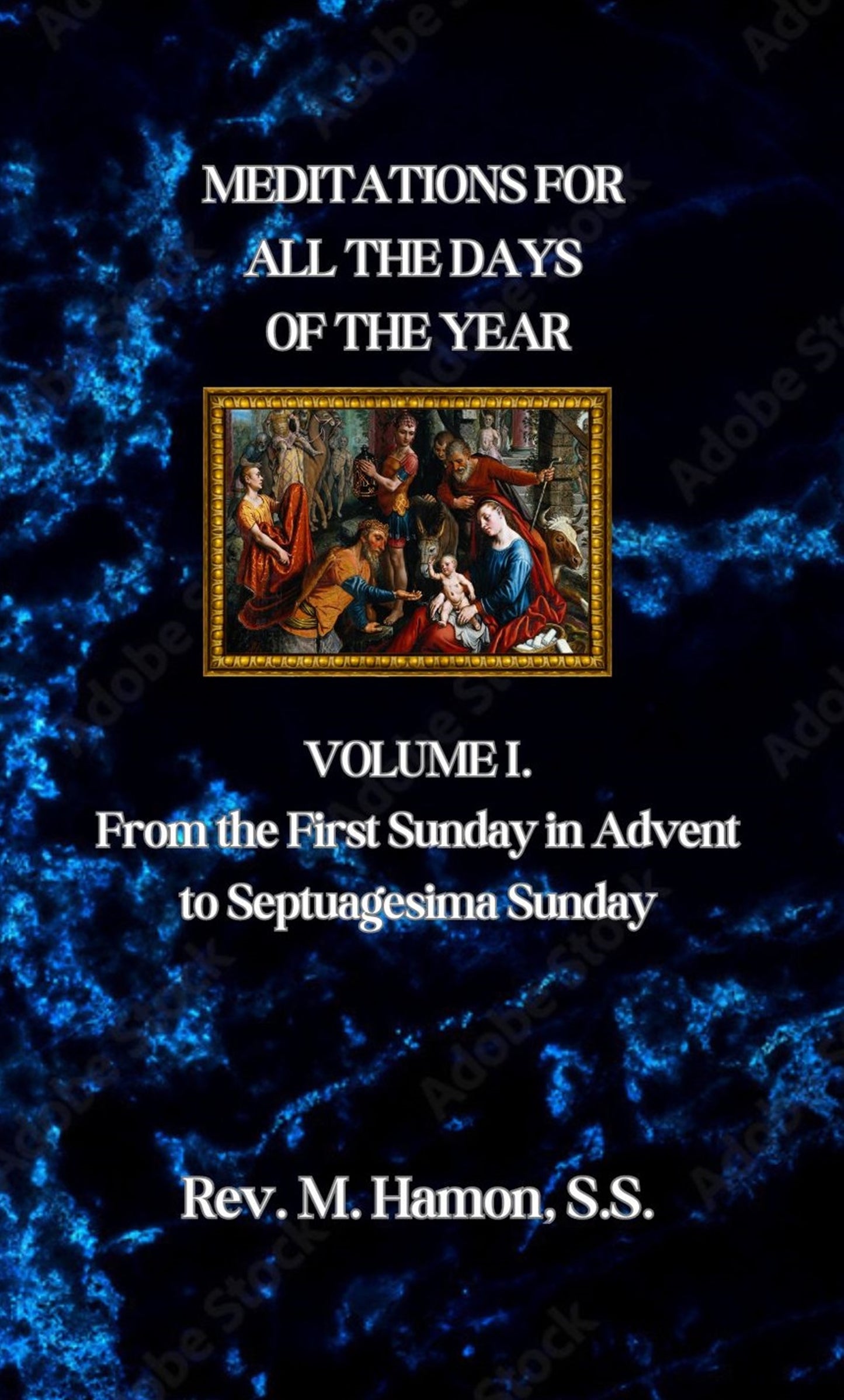 Meditations For All the Days of the Year: Volume I. From the First Sunday in Advent to Septuagesima Sunday