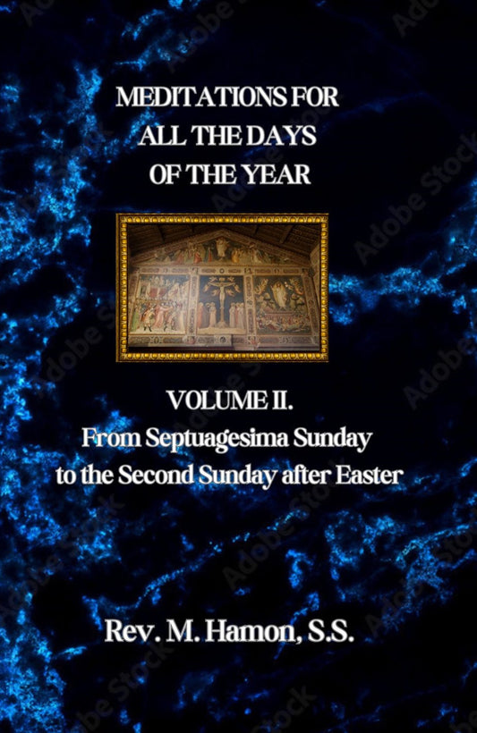 Meditations For All the Days of the Year: Volume II. From Septuagesima Sunday to the Second Sunday after Easter