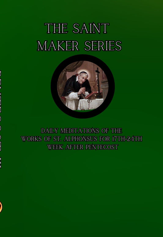 The Saint Maker Series: Daily Meditations of the Works of St. Alphonsus from 17th- 24th Week After Pentecost (ePub)